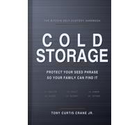 Cold Storage: The Bitcoin Self-Custody Handbook: Secure Your Hardware Wallet, Protect Your Seed Phrase, and Make Sure Your Family Can Recover It