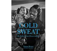 Cold Sweat: My Father James Brown and Me