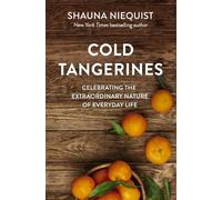 Cold Tangerines: Celebrating the Extraordinary Nature of Everyday Life