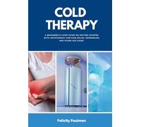 Cold Therapy: A Beginner's 5-Step Guide on Getting Started with Cryotherapy for Pain Relief, Depression, and Other Use Cases