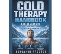 Cold Therapy Handbook for Beginners: Reduce Pain, Boost Energy, and Recover Faster Naturally (The Simple Therapy Solutions Series)