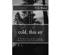 Cold, Thin Air: A Collection of Disturbing Narratives and Twisted Tales: 1