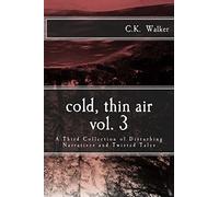 Cold, Thin Air Volume #3: A Third Collection of Disturbing Narratives and Twisted Tales