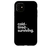 Cold Tired Surviving Winter Mood Quote Case for iPhone 11