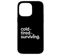 Cold Tired Surviving Winter Mood Quote Case for iPhone 14 Pro Max