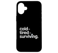 Cold Tired Surviving Winter Mood Quote Case for iPhone 16 Plus