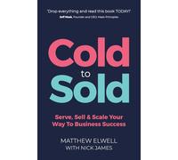 Cold to Sold: Serve, Sell & Scale Your Way To Business Success