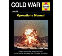 Cold War 1946-91: Insights into surviving ideological conflict, mutual assured destruction, and the nuclear apocalypse (Operations Manual)