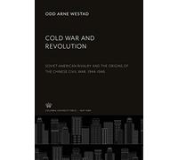 Cold War and Revolution: Soviet-American Rivalry and the Origins of the Chinese Civil War, 1944-1946