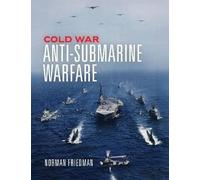 Cold War Anti-Submarine Warfare, Norman, PhD. Frie