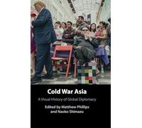 Cold War Asia: A Visual History of Global Diplomacy