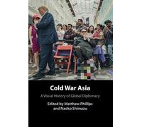 Cold War Asia: A Visual History of Global Diplomacy