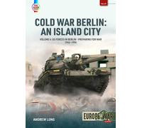 Cold War Berlin: An Island City Volume 4 : US Forces in Berlin - Preparing for War, 1945-1994