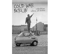 Cold War Berlin: Confrontations, Cultures, and Identities