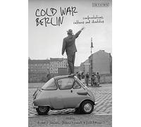 Cold War Berlin: Confrontations, Cultures, and Identities