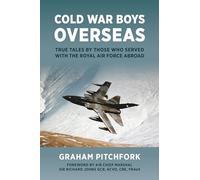 Cold War Boys Overseas: True Tales by Those Who Served with the Royal Air Force Abroad