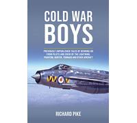 Cold War Boys: Previously Unpublished Tales of Derring-do from Pilots and Crew of the Lightning, Phantom and Hunter, Tornado and Other Aircraft: ... FROM LIGHTNING, PHANTOM AND HUNTER PILOTS