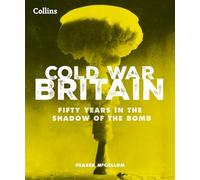 Cold War Britain – Fifty Years in the Shadow of the Bomb – Collins