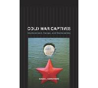 Cold War Captives: Imprisonment, Escape, and Brainwashing
