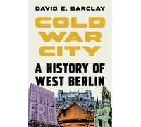 Cold War City: A History of West Berlin