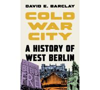 Cold War City : A History of West Berlin