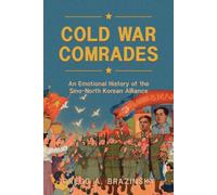 Cold War Comrades : An Emotional History of the Sino-North Korean Alliance