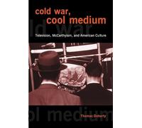 Cold War, Cool Medium: Television, McCarthyism, and American Culture (Film and Culture)