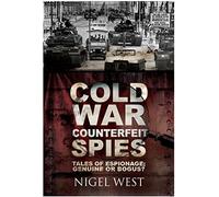 Cold War Counterfeit Spies: Tales of Espionage - Genuine or Bogus?