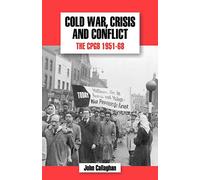 Cold War, Crisis and Conflict: The CPGB 1951-68 (v.5) (The History of the Communist Party of Great Britain)