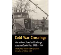 Cold War Crossings: International Travel and Exchange Across the Soviet Bloc, 1940s-1960s (Walter Prescott Webb Memorial Lectures, Published for the ... Published for the University of Texas at)