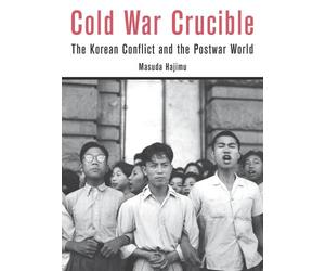 Cold War Crucible: The kKorean Conflict and the Postwar World