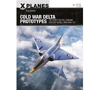 Cold War Delta Prototypes : The Fairey Deltas, Convair Century-series, and Avro 707