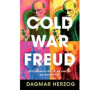 Cold War Freud – Psychoanalysis in an Age of Catastrophes