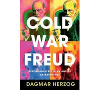 Cold War Freud – Psychoanalysis in an Age of Catastrophes