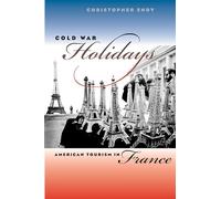 Cold War Holidays: American Tourism in France (The New Cold War History)