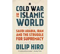 Cold War in the Islamic World: Saudi Arabia, Iran and the Struggle for Supremacy