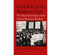 Cold War in the Working Class: The Rise and Decline of the United Electrical Workers (SUNY series in American Labor History)