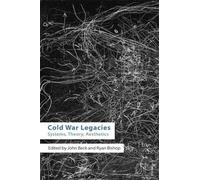 Cold War Legacies: Systems, Theory, Aesthetics (Technicities)