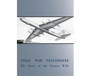 Cold War Peacemaker: Story of the Convair B-36