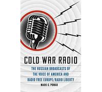 Cold War Radio: The Russian Broadcasts of the Voice of America and Radio Free Europe/Radio Liberty