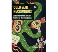 Cold War Reckonings: Authoritarianism and the Genres of Decolonization