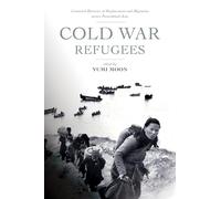 Cold War Refugees: Connected Histories of Displacement and Migration across Postcolonial Asia