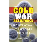 Cold War Resistance: The International Struggle over Antibiotics