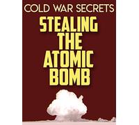 Cold War Secrets: Stealing the Atomic Bomb