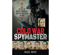 Cold War Spymaster: The Legacy of Guy Liddell, Deputy Director of MI5