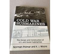 Cold War Submarines: The Design and Construction of U.S. and Soviet Submarines, 1945-2001