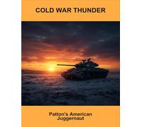 Cold War Thunder: Patton'S American Juggernaut