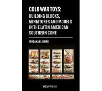 Cold War Toys : Building Blocks, Miniatures and Models in the Latin American Southern Cone