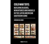 Cold War Toys: Building Blocks, Miniatures and Models in the Latin American Southern Cone (Modern Americas)