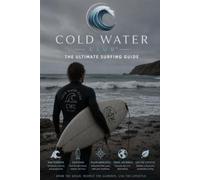 Cold Water Club™ The Ultimate Surfing Guide: The Complete Handbook for Surfers of Every Level: 1 (The Cold Water Club™)
